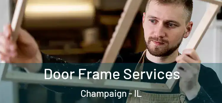 Door Frame Services Champaign - IL