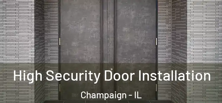 High Security Door Installation Champaign - IL